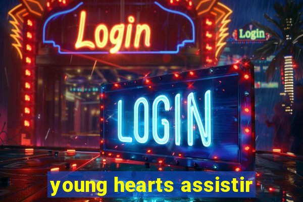 young hearts assistir